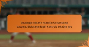 Strategije obrane hvatača: Uokvirivanje bacanja, Blokiranje lopti, Kontrola trkačke igre