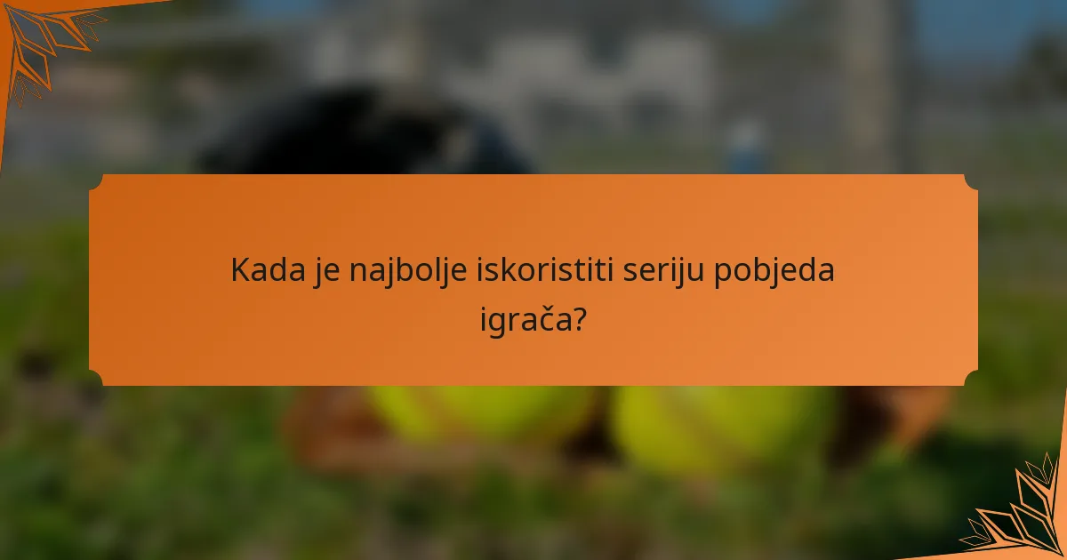 Kada je najbolje iskoristiti seriju pobjeda igrača?