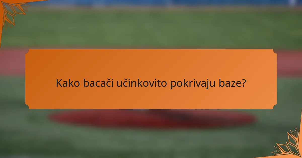 Kako bacači učinkovito pokrivaju baze?