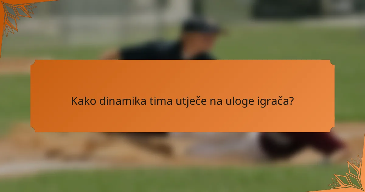 Kako dinamika tima utječe na uloge igrača?