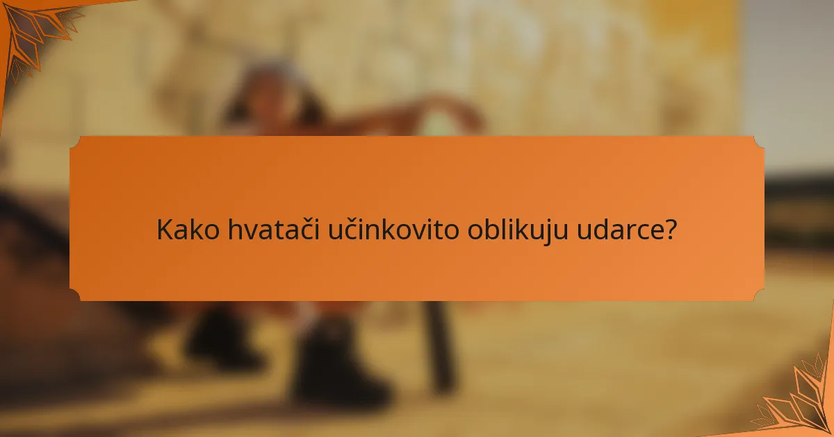 Kako hvatači učinkovito oblikuju udarce?