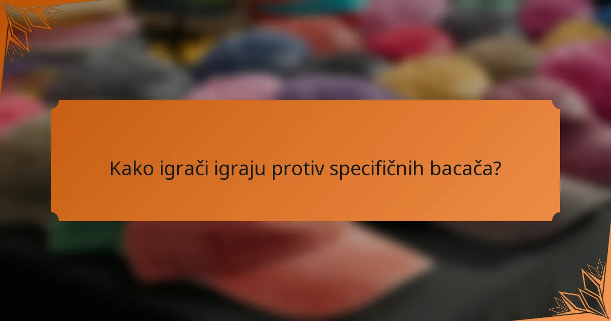 Kako igrači igraju protiv specifičnih bacača?