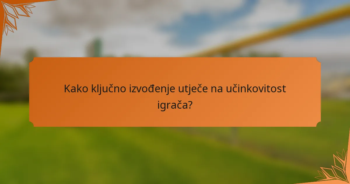 Kako ključno izvođenje utječe na učinkovitost igrača?