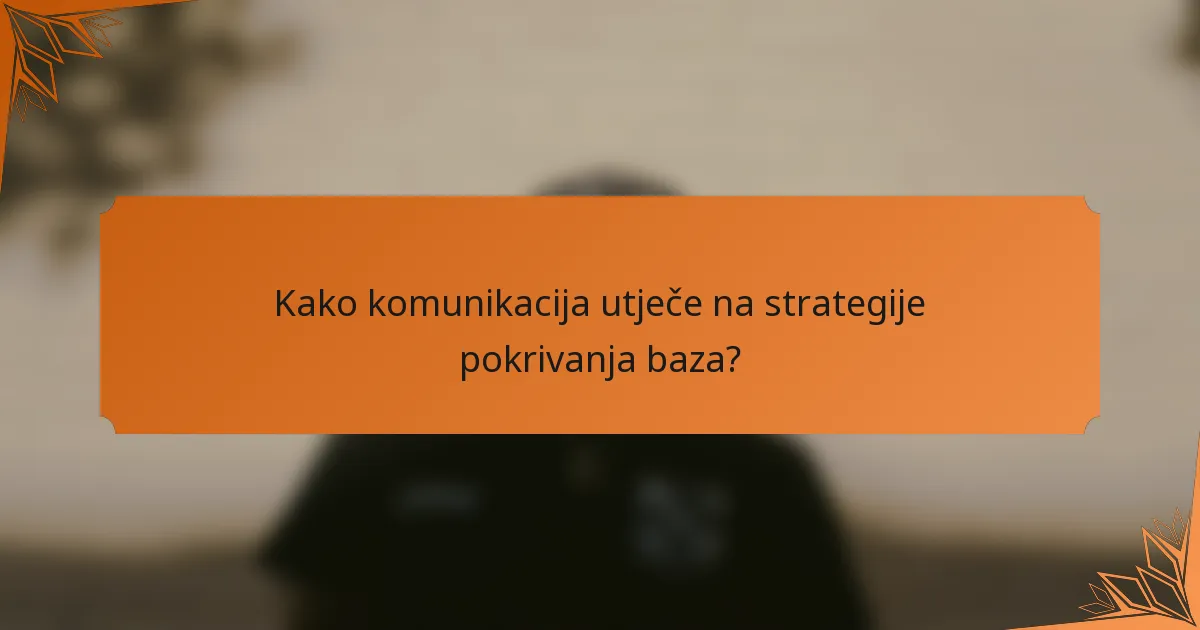 Kako komunikacija utječe na strategije pokrivanja baza?