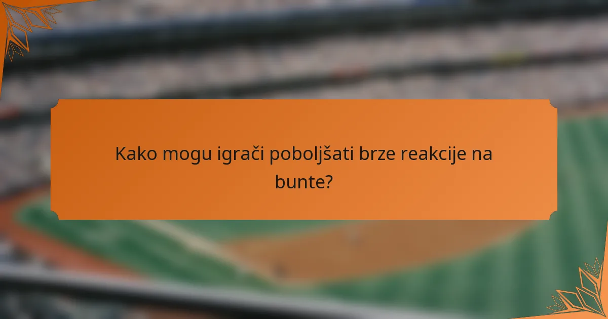 Kako mogu igrači poboljšati brze reakcije na bunte?