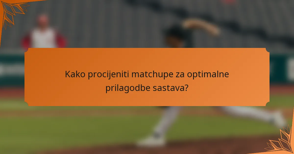 Kako procijeniti matchupe za optimalne prilagodbe sastava?