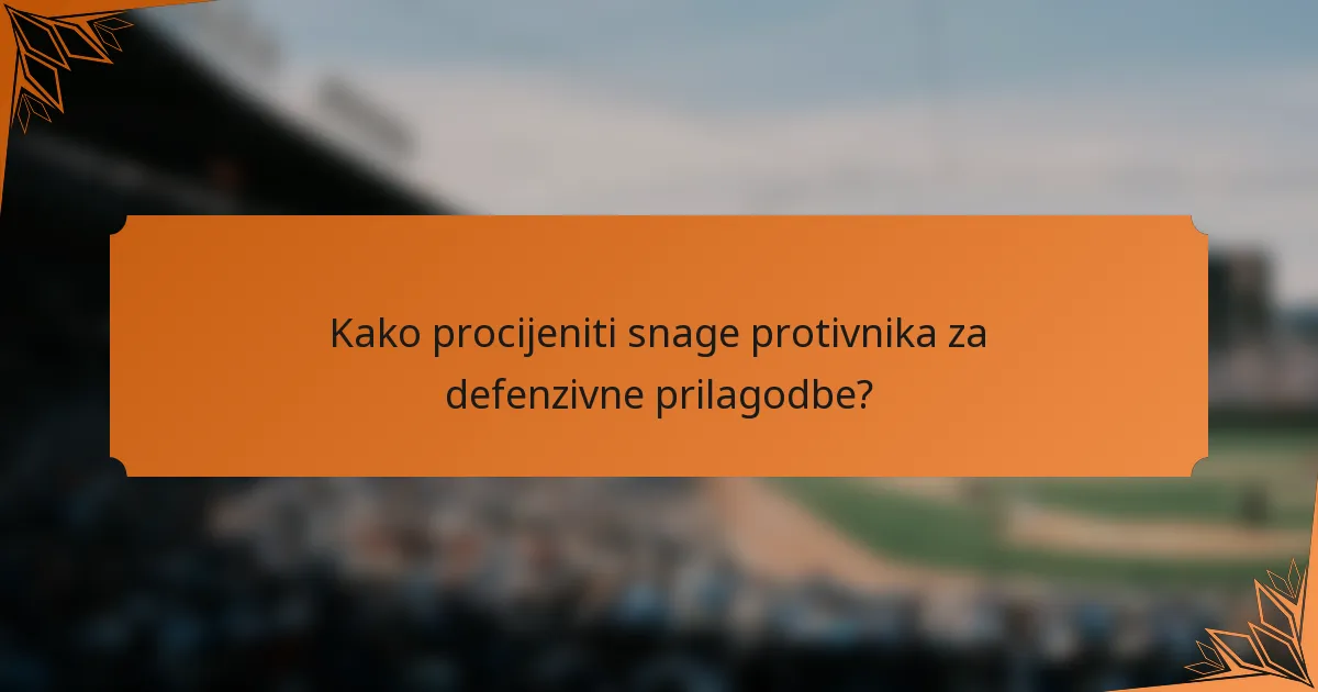 Kako procijeniti snage protivnika za defenzivne prilagodbe?