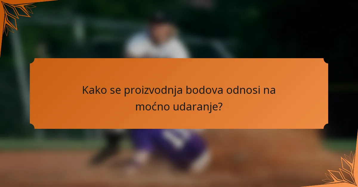 Kako se proizvodnja bodova odnosi na moćno udaranje?