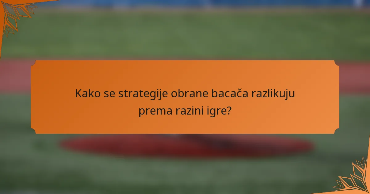 Kako se strategije obrane bacača razlikuju prema razini igre?