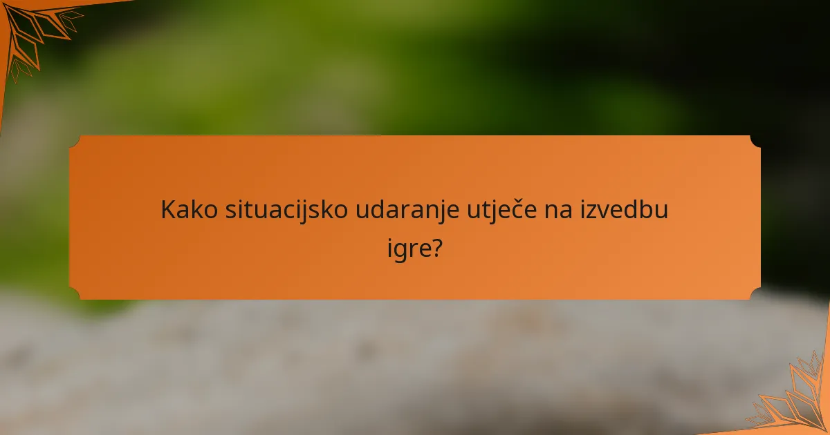 Kako situacijsko udaranje utječe na izvedbu igre?