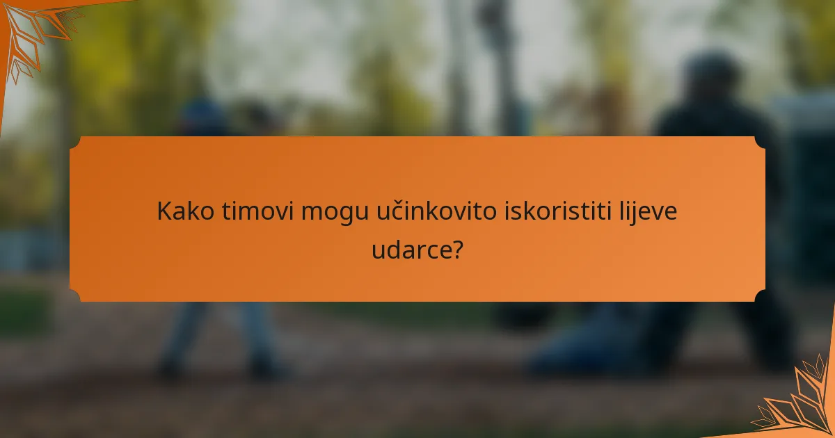 Kako timovi mogu učinkovito iskoristiti lijeve udarce?