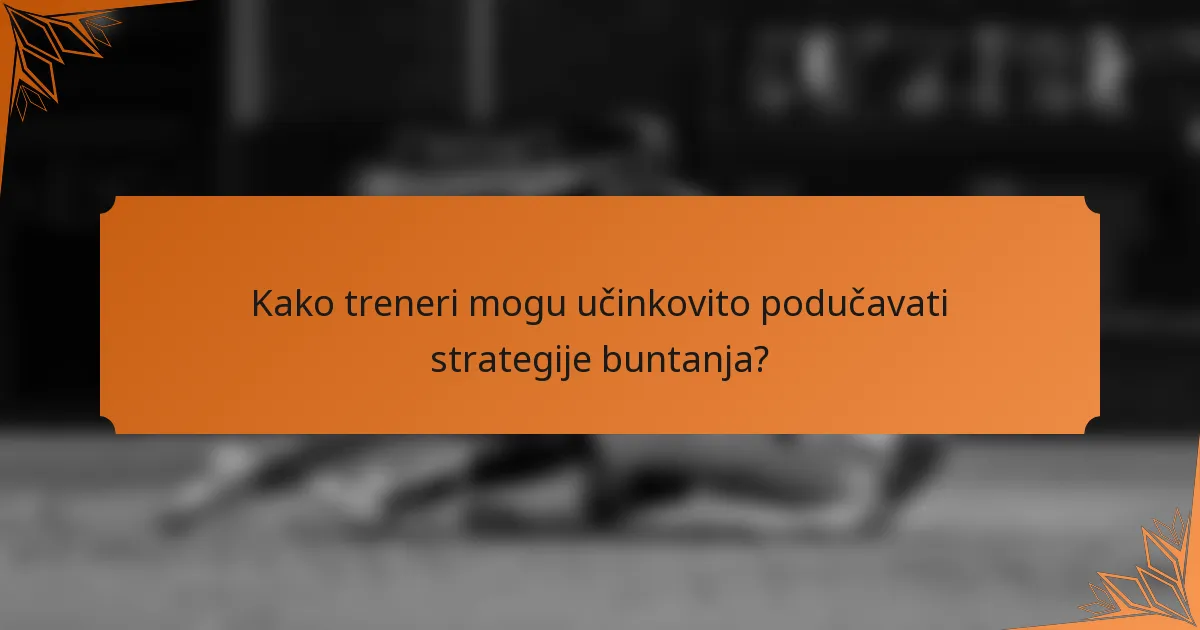 Kako treneri mogu učinkovito podučavati strategije buntanja?