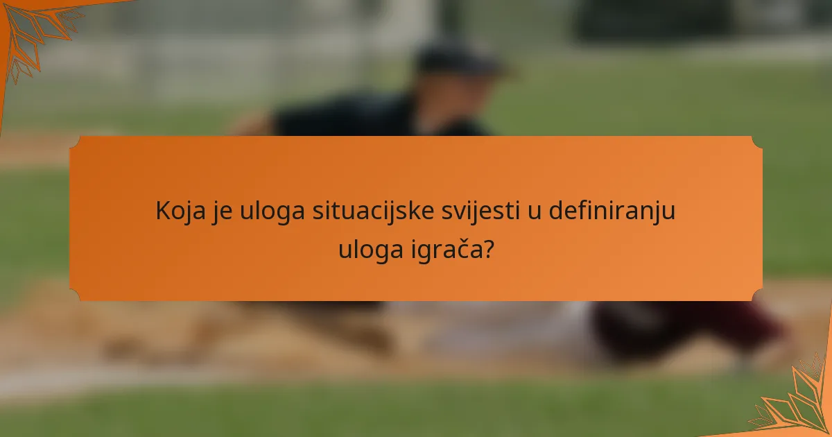 Koja je uloga situacijske svijesti u definiranju uloga igrača?