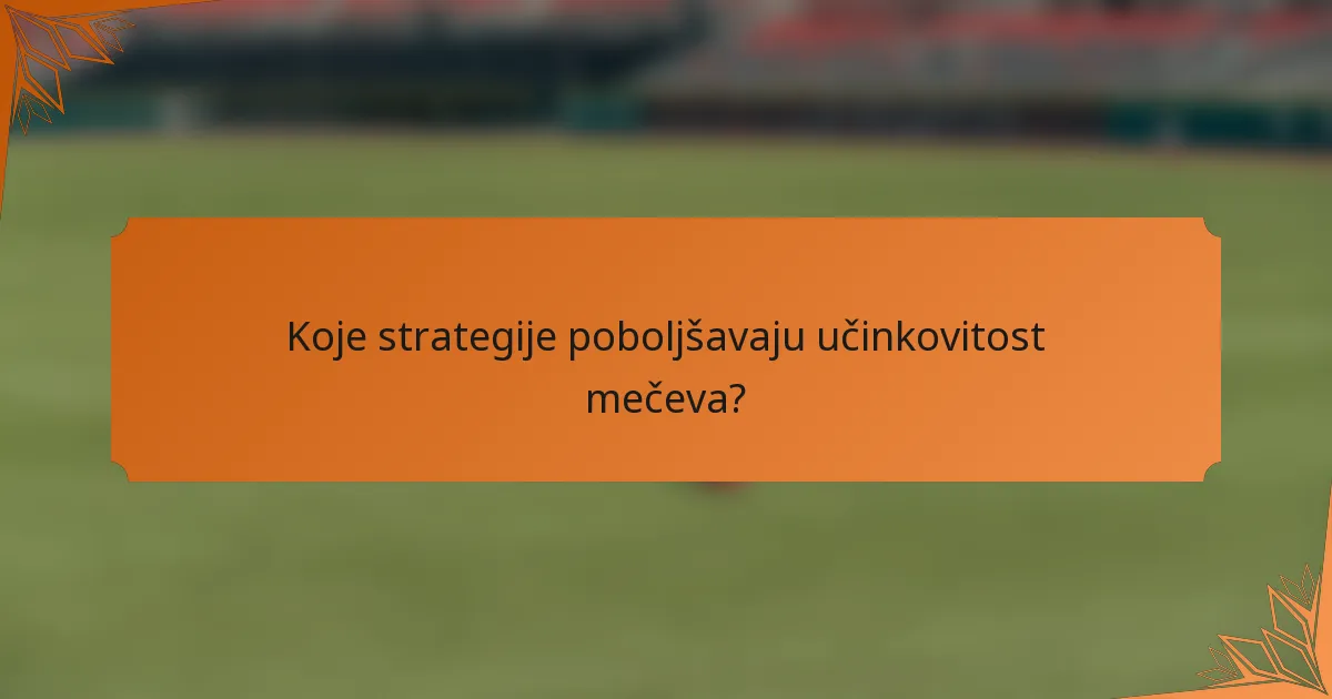 Koje strategije poboljšavaju učinkovitost mečeva?