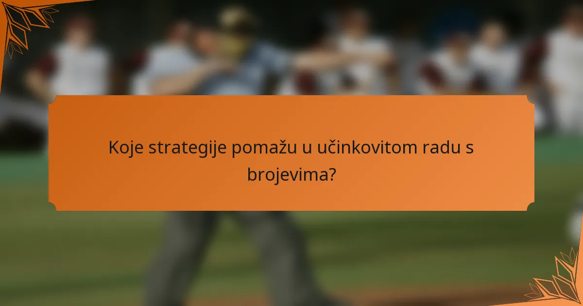Koje strategije pomažu u učinkovitom radu s brojevima?