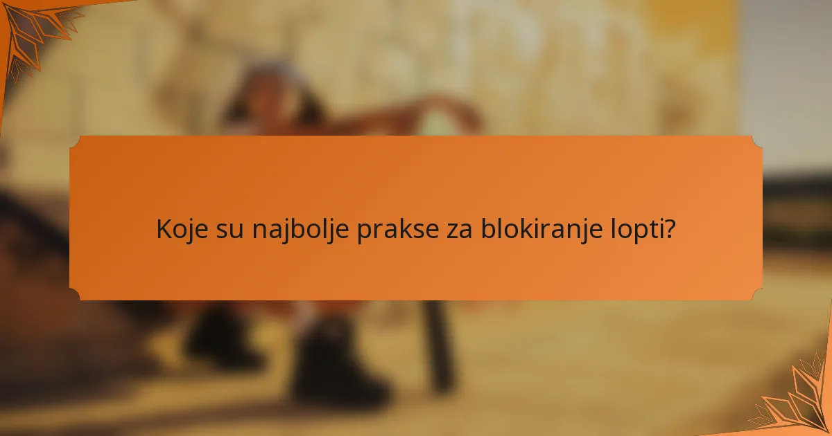 Koje su najbolje prakse za blokiranje lopti?