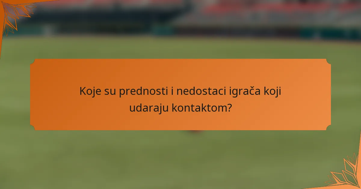 Koje su prednosti i nedostaci igrača koji udaraju kontaktom?