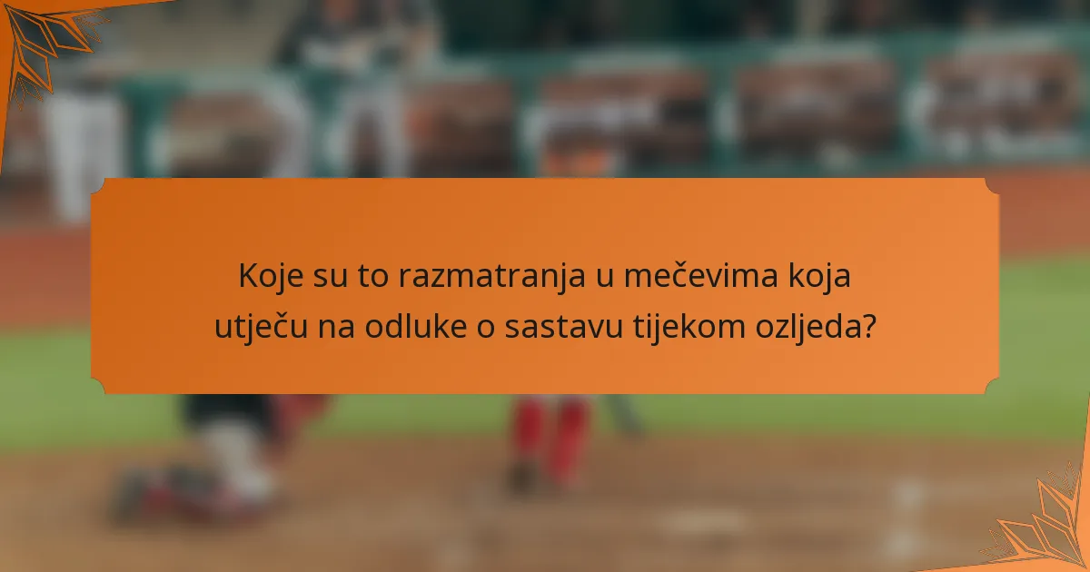 Koje su to razmatranja u mečevima koja utječu na odluke o sastavu tijekom ozljeda?