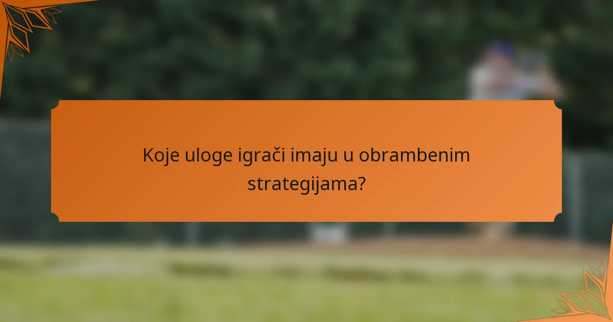 Koje uloge igrači imaju u obrambenim strategijama?
