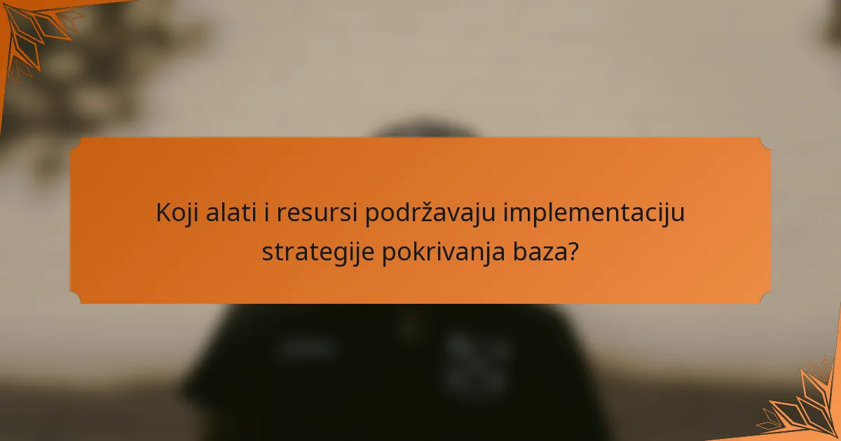 Koji alati i resursi podržavaju implementaciju strategije pokrivanja baza?