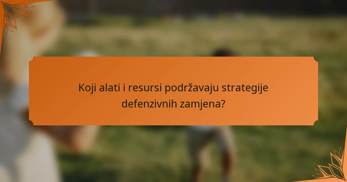 Koji alati i resursi podržavaju strategije defenzivnih zamjena?