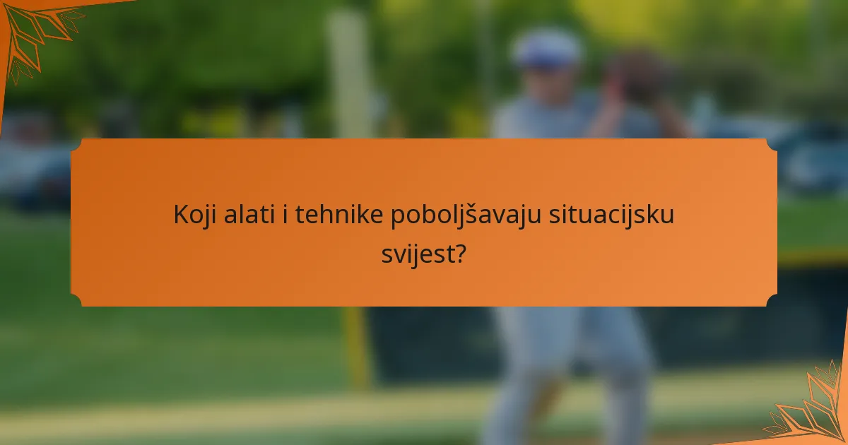 Koji alati i tehnike poboljšavaju situacijsku svijest?
