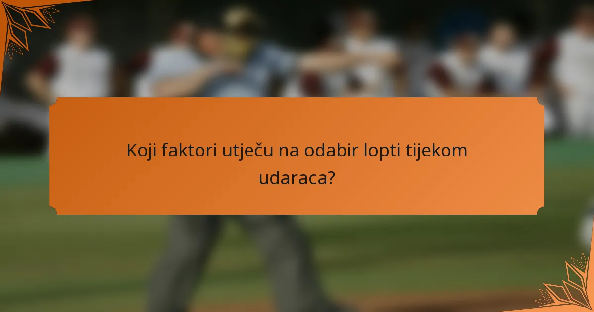 Koji faktori utječu na odabir lopti tijekom udaraca?