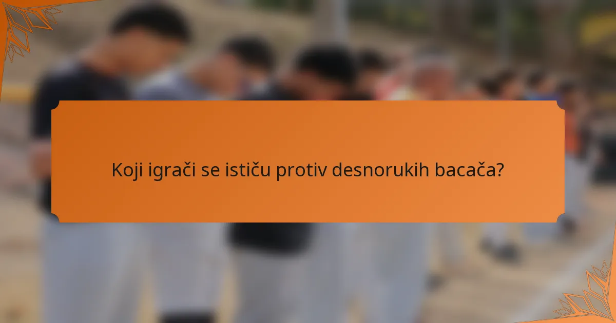 Koji igrači se ističu protiv desnorukih bacača?