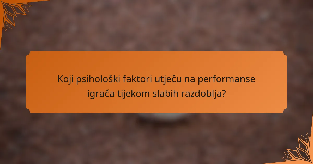 Koji psihološki faktori utječu na performanse igrača tijekom slabih razdoblja?