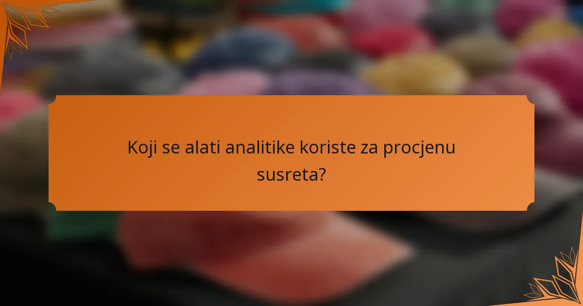 Koji se alati analitike koriste za procjenu susreta?