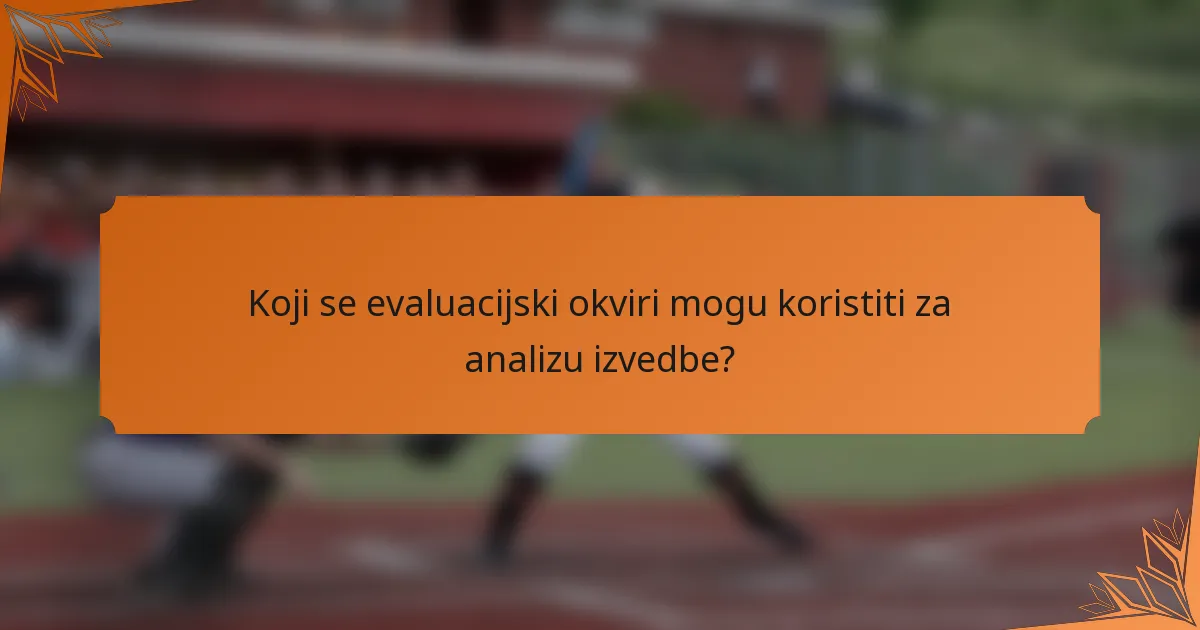 Koji se evaluacijski okviri mogu koristiti za analizu izvedbe?