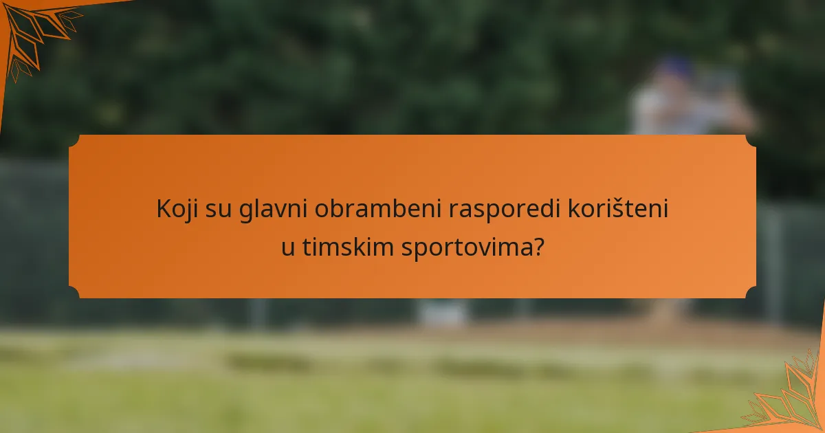 Koji su glavni obrambeni rasporedi korišteni u timskim sportovima?