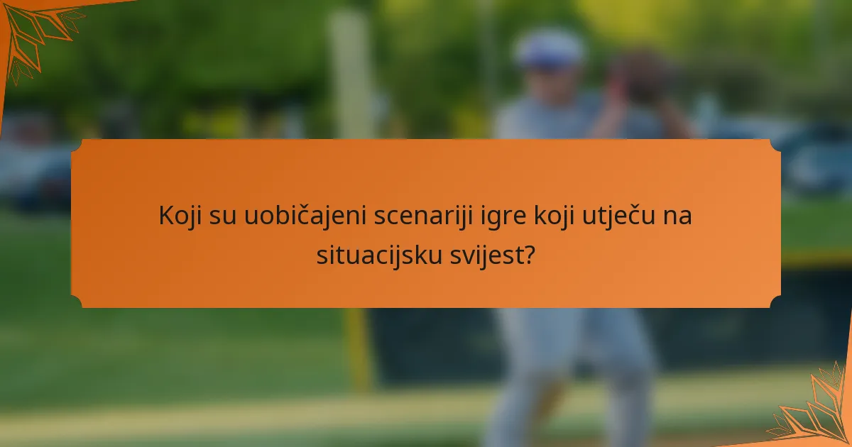 Koji su uobičajeni scenariji igre koji utječu na situacijsku svijest?