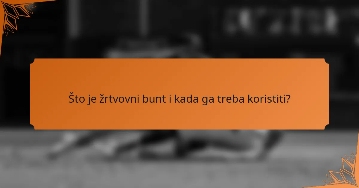 Što je žrtvovni bunt i kada ga treba koristiti?