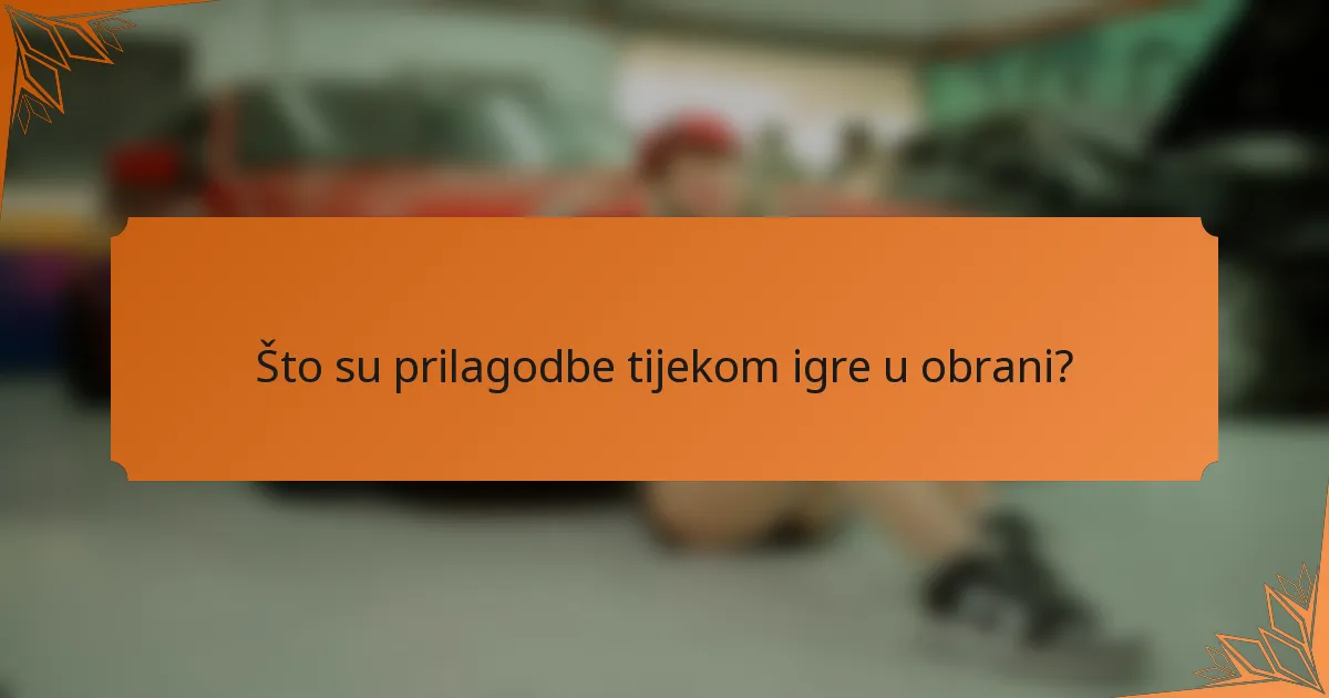Što su prilagodbe tijekom igre u obrani?